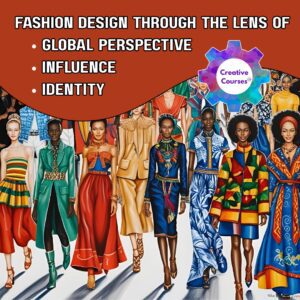 Fashion Design Through Cultural Identity, Influence, and Global Perspective